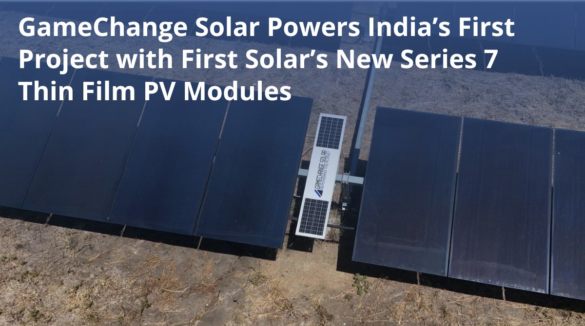 GameChange Solar Powers India's First Project with First Solar's New Series 7 Thin Film PV Modules  GameChange Solar &copy;