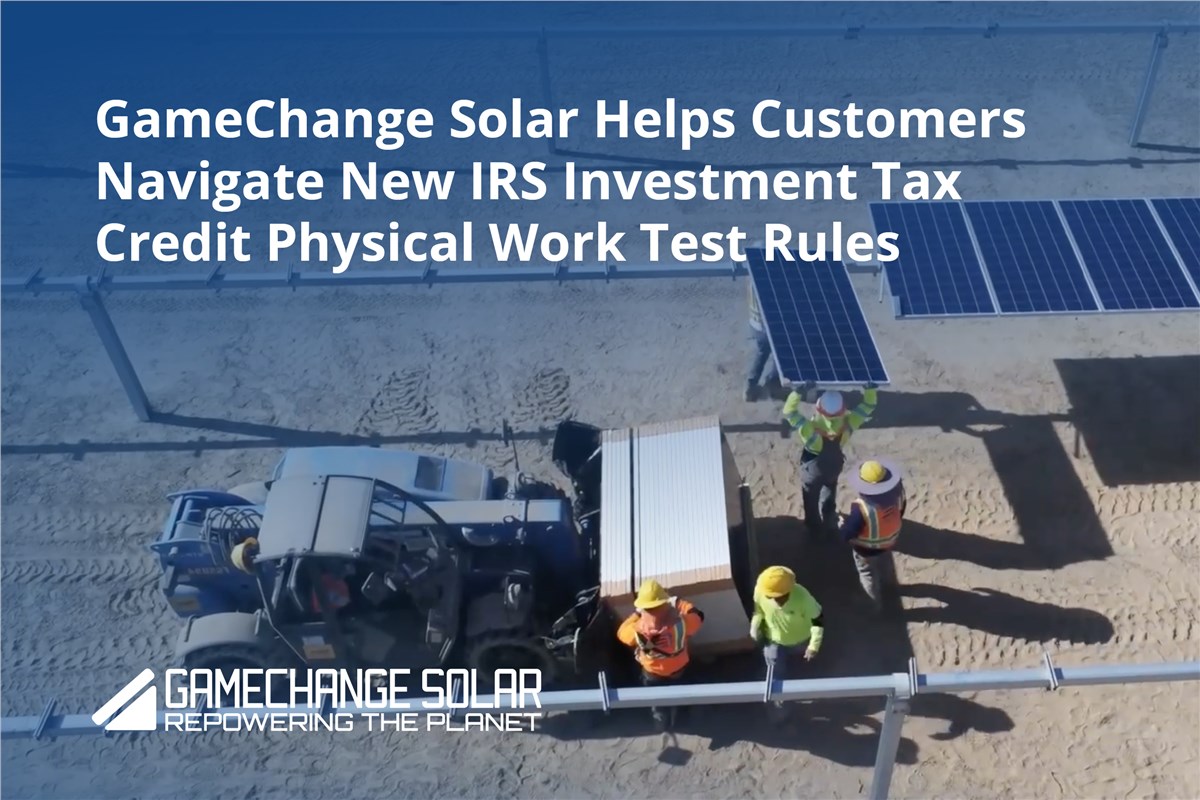 GameChange Solar Helps Customers Navigate New IRS Investment Tax Credit Physical Work Test Rules  GameChange Solar &copy;