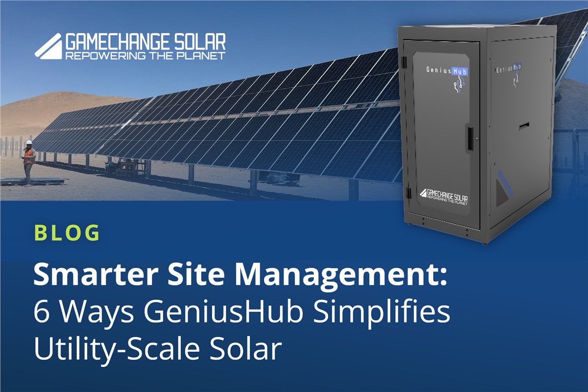 Smarter Site Management: 6 Ways GeniusHub Simplifies Utility-Scale Solar  GameChange Solar &copy;