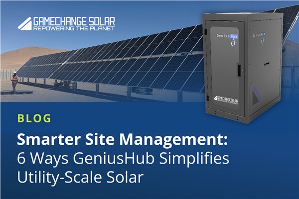 Smarter Site Management: 6 Ways GeniusHub Simplifies Utility-Scale Solar