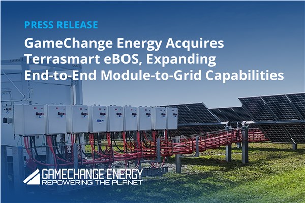 GameChange Energy Acquires Terrasmart eBOS, Expanding End-to-End Module-to-Grid Capabilities